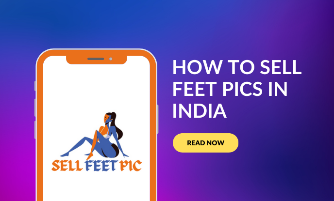 How to Sell Feet Pics in India