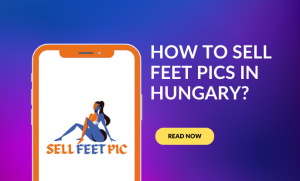 How to Sell Feet Pics in Hungary
