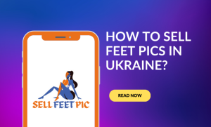 How to Sell Feet Pics in Ukraine