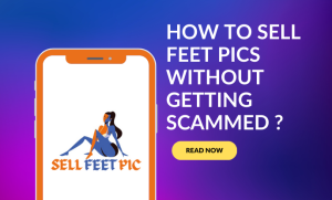 How to Sell Feet Pics Without Getting Scammed