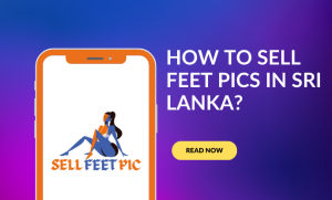 How to Sell Feet Pics in Sri Lanka?